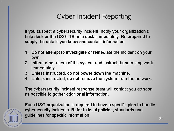 Cyber Incident Reporting If you suspect a cybersecurity incident, notify your organization’s help desk