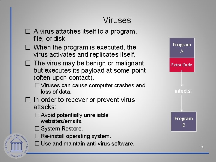 Viruses � A virus attaches itself to a program, file, or disk. � When