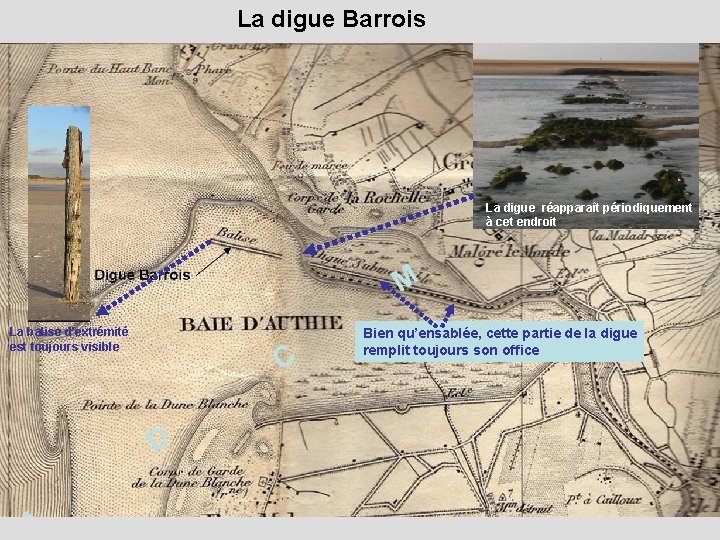 La digue Barrois La digue réapparaît périodiquement à cet endroit La balise d’extrémité est