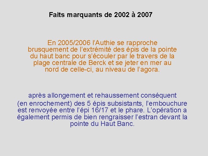 Faits marquants de 2002 à 2007 En 2005/2006 l’Authie se rapproche brusquement de l’extrémité