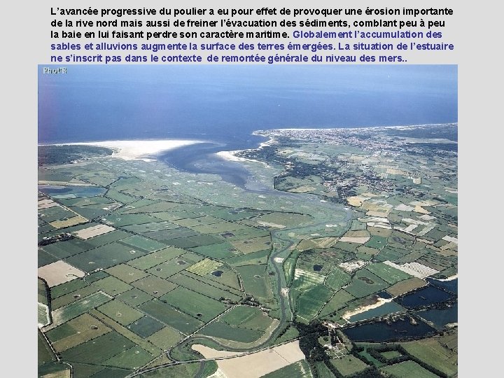 L’avancée progressive du poulier a eu pour effet de provoquer une érosion importante de