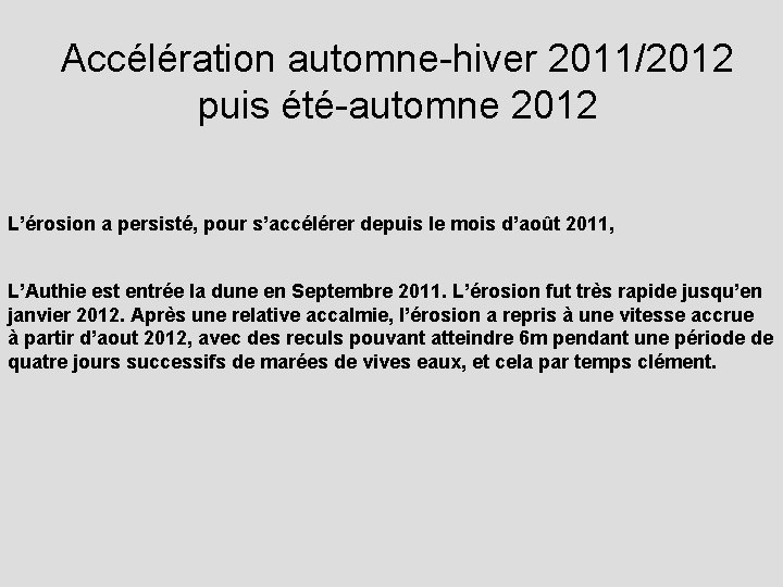 Accélération automne-hiver 2011/2012 puis été-automne 2012 L’érosion a persisté, pour s’accélérer depuis le mois
