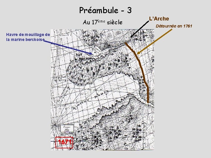 Préambule - 3 Au 17ème siècle Havre de mouillage de la marine berckoise 1671