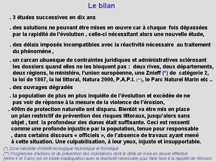 Le bilan. 3 études successives en dix ans. des solutions ne pouvant être mises