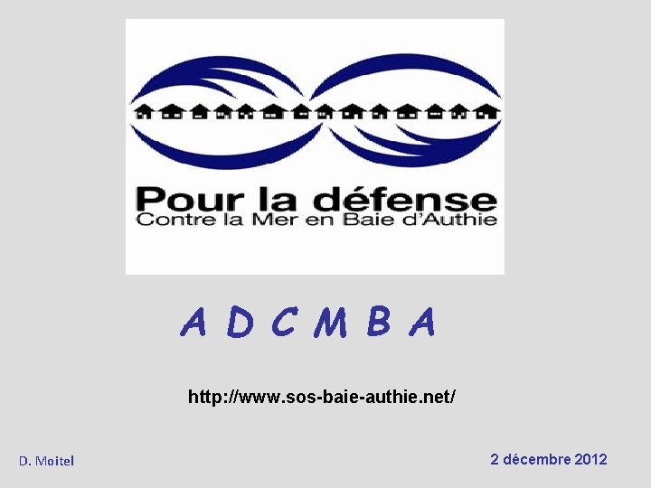 A D C M B A http: //www. sos-baie-authie. net/ D. Moitel 2 décembre
