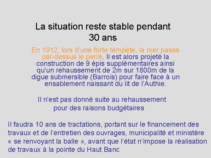 La situation reste stable pendant 30 ans En 1912, lors d’une forte tempête, la