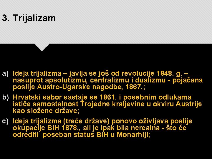 3. Trijalizam a) Ideja trijalizma – javlja se još od revolucije 1848. g. –