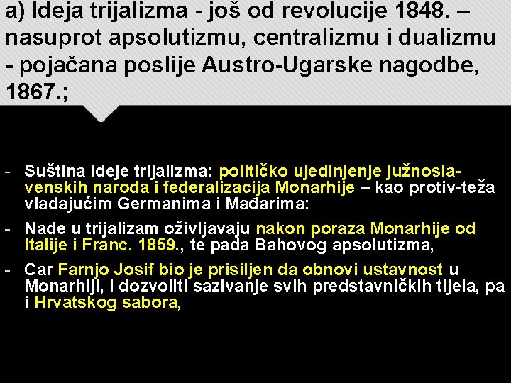 a) Ideja trijalizma - još od revolucije 1848. – nasuprot apsolutizmu, centralizmu i dualizmu