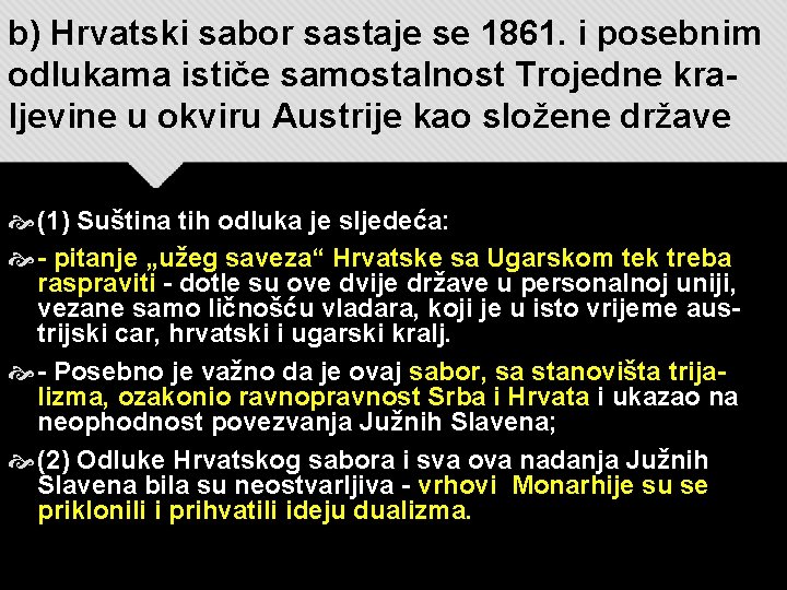 b) Hrvatski sabor sastaje se 1861. i posebnim odlukama ističe samostalnost Trojedne kraljevine u