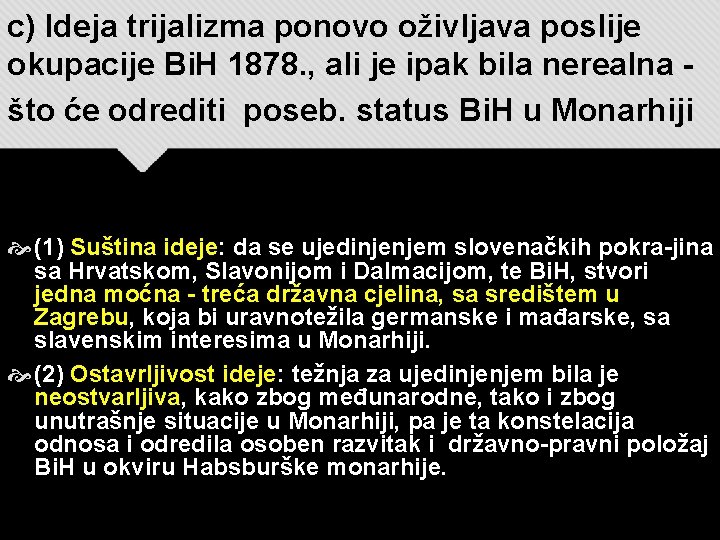 c) Ideja trijalizma ponovo oživljava poslije okupacije Bi. H 1878. , ali je ipak