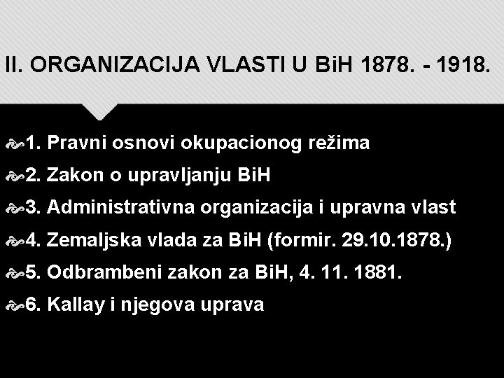 II. ORGANIZACIJA VLASTI U Bi. H 1878. - 1918. 1. Pravni osnovi okupacionog režima