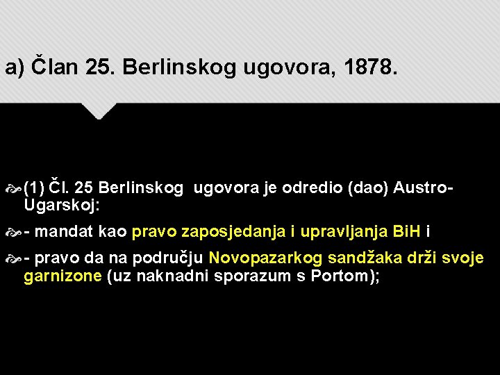 a) Član 25. Berlinskog ugovora, 1878. (1) Čl. 25 Berlinskog ugovora je odredio (dao)