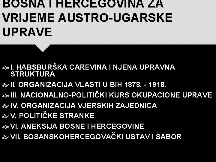 BOSNA I HERCEGOVINA ZA VRIJEME AUSTRO-UGARSKE UPRAVE I. HABSBURŠKA CAREVINA I NJENA UPRAVNA STRUKTURA