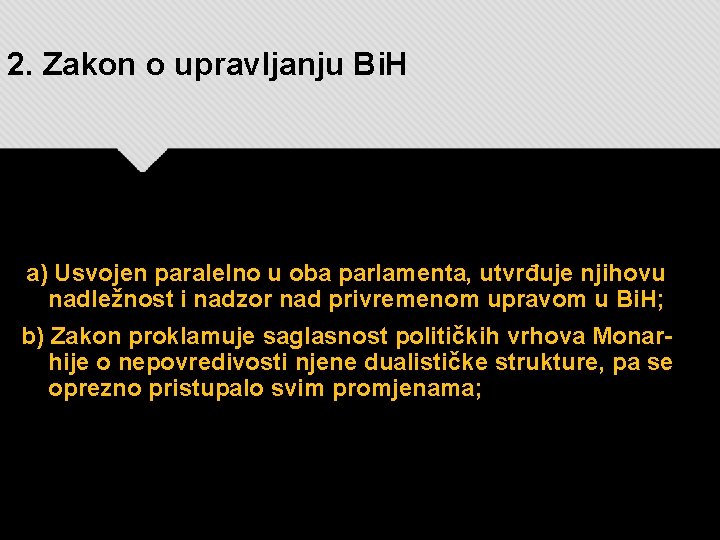 2. Zakon o upravljanju Bi. H a) Usvojen paralelno u oba parlamenta, utvrđuje njihovu