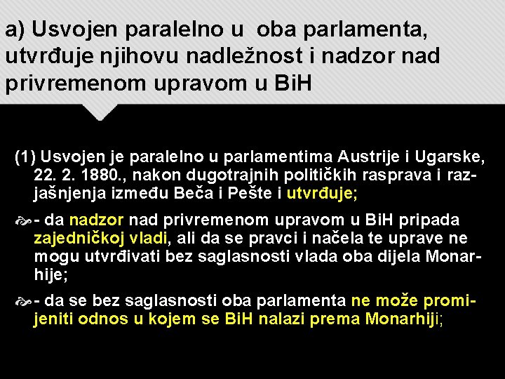 a) Usvojen paralelno u oba parlamenta, utvrđuje njihovu nadležnost i nadzor nad privremenom upravom