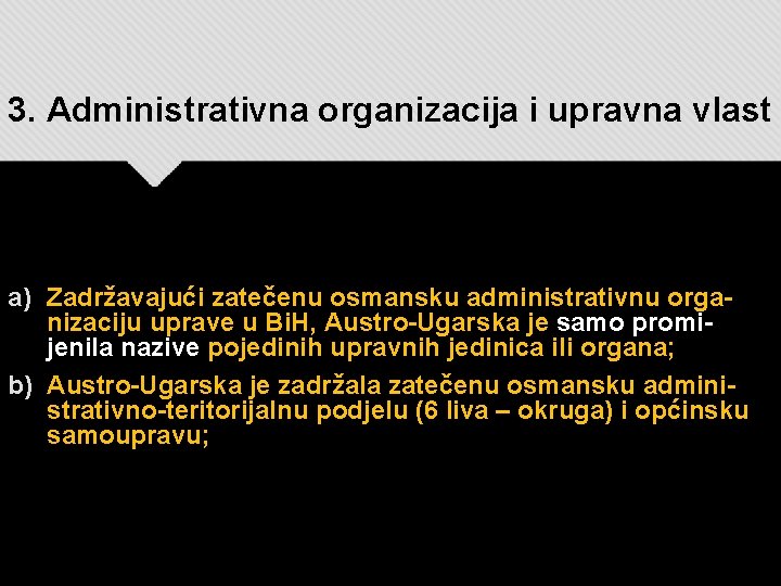 3. Administrativna organizacija i upravna vlast a) Zadržavajući zatečenu osmansku administrativnu organizaciju uprave u