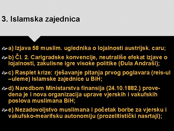 3. Islamska zajednica a) Izjava 58 muslim. uglednika o lojalnosti austrijsk. caru; b) Čl.