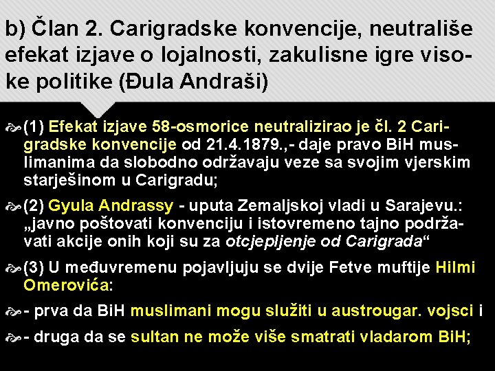 b) Član 2. Carigradske konvencije, neutrališe efekat izjave o lojalnosti, zakulisne igre visoke politike