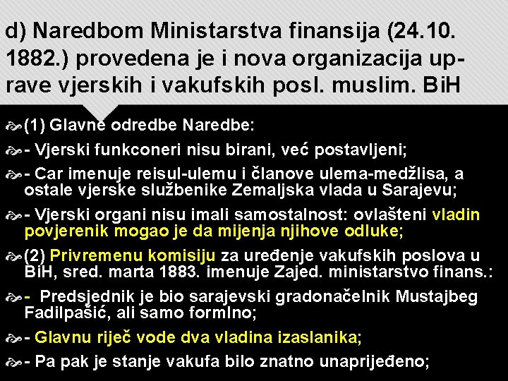 d) Naredbom Ministarstva finansija (24. 10. 1882. ) provedena je i nova organizacija uprave