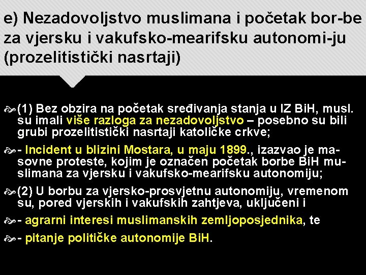 e) Nezadovoljstvo muslimana i početak bor-be za vjersku i vakufsko-mearifsku autonomi-ju (prozelitistički nasrtaji) (1)