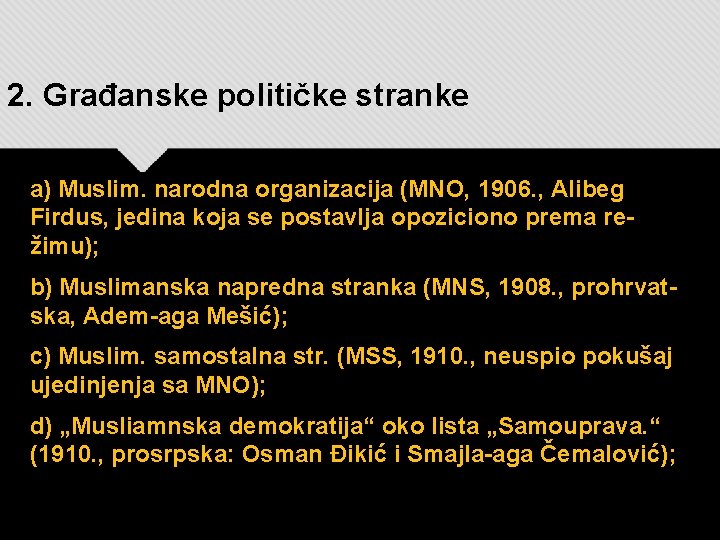 2. Građanske političke stranke a) Muslim. narodna organizacija (MNO, 1906. , Alibeg Firdus, jedina