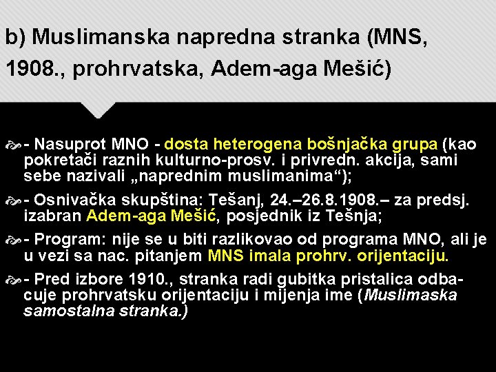 b) Muslimanska napredna stranka (MNS, 1908. , prohrvatska, Adem-aga Mešić) - Nasuprot MNO -