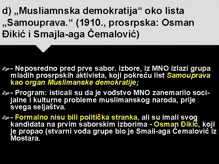 d) „Musliamnska demokratija“ oko lista „Samouprava. “ (1910. , prosrpska: Osman Đikić i Smajla-aga