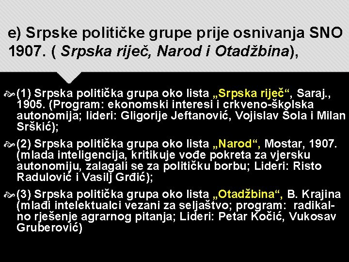 e) Srpske političke grupe prije osnivanja SNO 1907. ( Srpska riječ, Narod i Otadžbina),