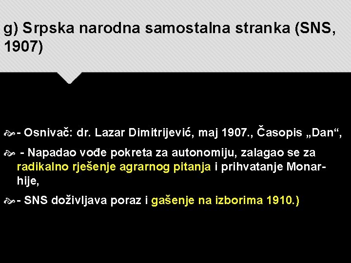 g) Srpska narodna samostalna stranka (SNS, 1907) - Osnivač: dr. Lazar Dimitrijević, maj 1907.
