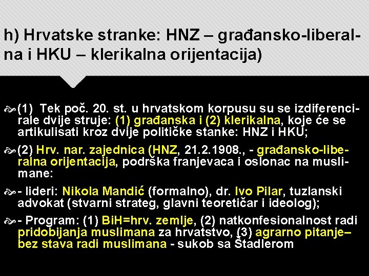 h) Hrvatske stranke: HNZ – građansko-liberalna i HKU – klerikalna orijentacija) (1) Tek poč.