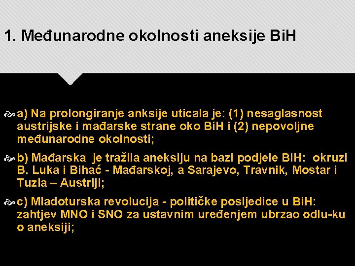 1. Međunarodne okolnosti aneksije Bi. H a) Na prolongiranje anksije uticala je: (1) nesaglasnost