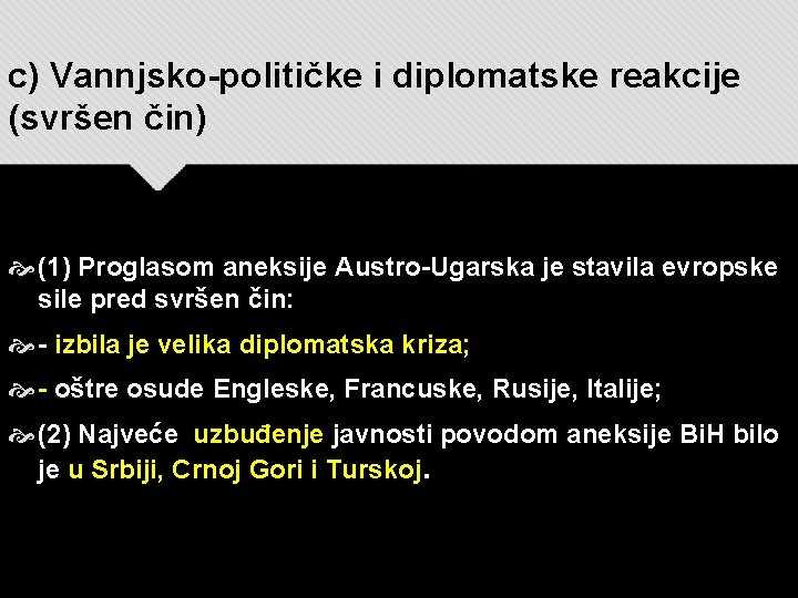 c) Vannjsko-političke i diplomatske reakcije (svršen čin) (1) Proglasom aneksije Austro-Ugarska je stavila evropske