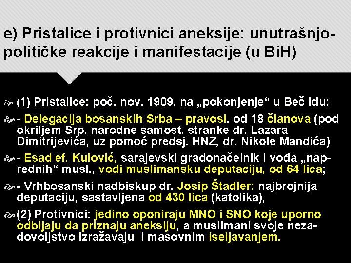 e) Pristalice i protivnici aneksije: unutrašnjopolitičke reakcije i manifestacije (u Bi. H) (1) Pristalice: