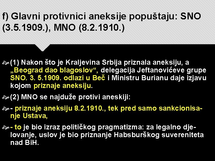f) Glavni protivnici aneksije popuštaju: SNO (3. 5. 1909. ), MNO (8. 2. 1910.