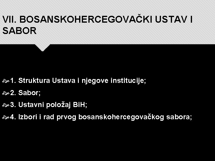 VII. BOSANSKOHERCEGOVAČKI USTAV I SABOR 1. Struktura Ustava i njegove institucije; 2. Sabor; 3.