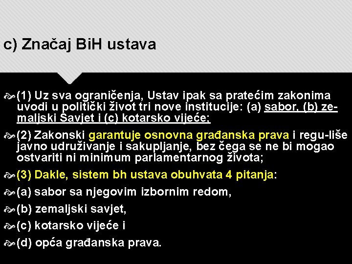 c) Značaj Bi. H ustava (1) Uz sva ograničenja, Ustav ipak sa pratećim zakonima