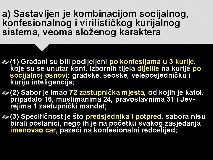 a) Sastavljen je kombinacijom socijalnog, konfesionalnog i virilističkog kurijalnog sistema, veoma složenog karaktera (1)