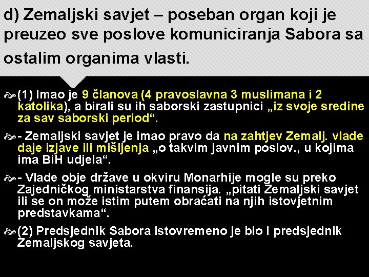 d) Zemaljski savjet – poseban organ koji je preuzeo sve poslove komuniciranja Sabora sa