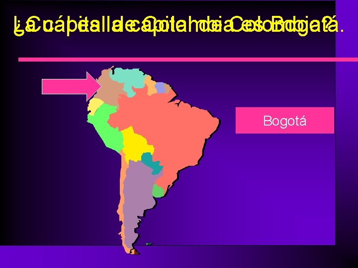 La capital de Colombia es Bogotá. ¿Cuál es la capital de Colombia? Bogotá 