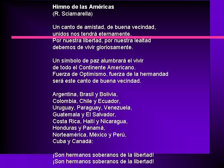 Himno de las Américas (R. Sciamarella) Un canto de amistad, de buena vecindad, unidos