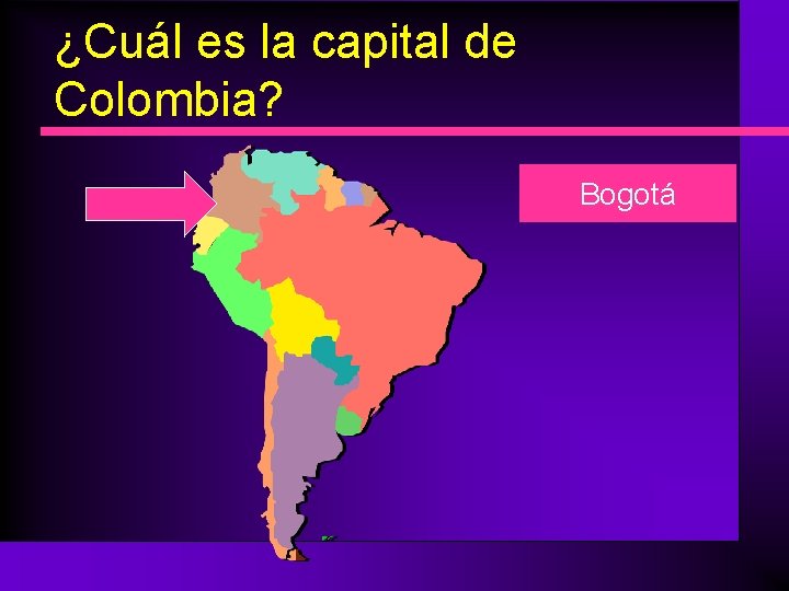 ¿Cuál es la capital de Colombia? Bogotá 