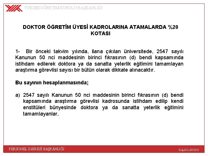 YÜKSEKÖĞRETİM KURULU BAŞKANLIĞI DOKTOR ÖĞRETİM ÜYESİ KADROLARINA ATAMALARDA %20 KOTASI 1 - Bir önceki