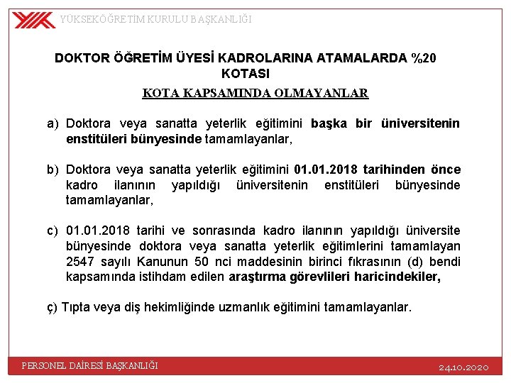 YÜKSEKÖĞRETİM KURULU BAŞKANLIĞI DOKTOR ÖĞRETİM ÜYESİ KADROLARINA ATAMALARDA %20 KOTASI KOTA KAPSAMINDA OLMAYANLAR a)