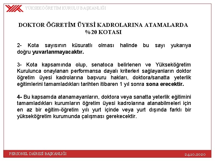 YÜKSEKÖĞRETİM KURULU BAŞKANLIĞI DOKTOR ÖĞRETİM ÜYESİ KADROLARINA ATAMALARDA %20 KOTASI 2 - Kota sayısının