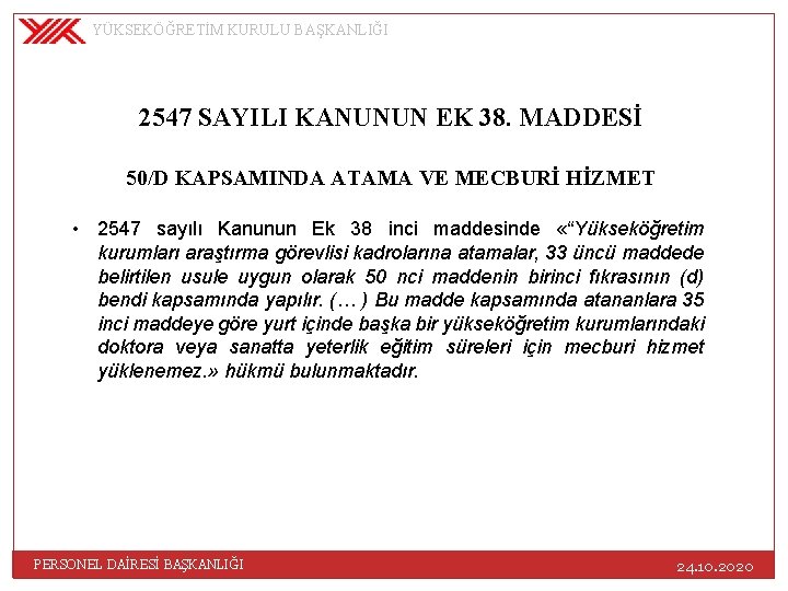 YÜKSEKÖĞRETİM KURULU BAŞKANLIĞI 2547 SAYILI KANUNUN EK 38. MADDESİ 50/D KAPSAMINDA ATAMA VE MECBURİ