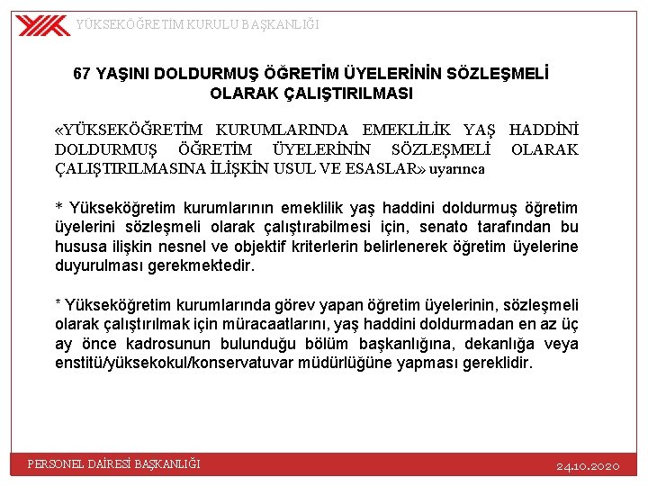 YÜKSEKÖĞRETİM KURULU BAŞKANLIĞI 67 YAŞINI DOLDURMUŞ ÖĞRETİM ÜYELERİNİN SÖZLEŞMELİ OLARAK ÇALIŞTIRILMASI «YÜKSEKÖĞRETİM KURUMLARINDA EMEKLİLİK