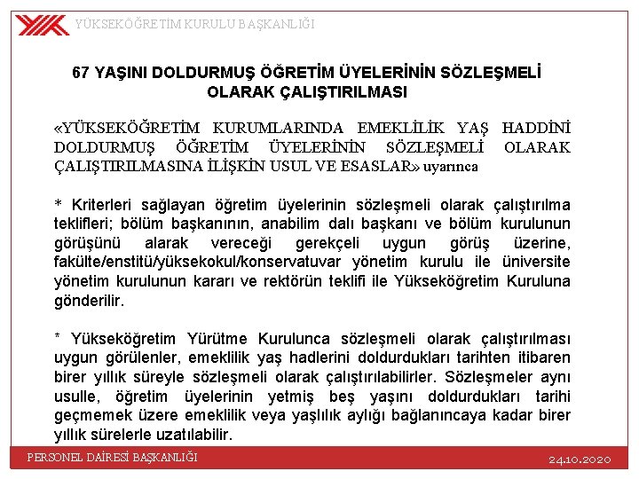 YÜKSEKÖĞRETİM KURULU BAŞKANLIĞI 67 YAŞINI DOLDURMUŞ ÖĞRETİM ÜYELERİNİN SÖZLEŞMELİ OLARAK ÇALIŞTIRILMASI «YÜKSEKÖĞRETİM KURUMLARINDA EMEKLİLİK