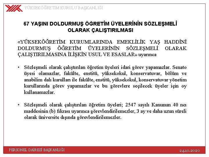 YÜKSEKÖĞRETİM KURULU BAŞKANLIĞI 67 YAŞINI DOLDURMUŞ ÖĞRETİM ÜYELERİNİN SÖZLEŞMELİ OLARAK ÇALIŞTIRILMASI «YÜKSEKÖĞRETİM KURUMLARINDA EMEKLİLİK