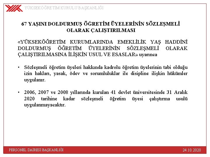 YÜKSEKÖĞRETİM KURULU BAŞKANLIĞI 67 YAŞINI DOLDURMUŞ ÖĞRETİM ÜYELERİNİN SÖZLEŞMELİ OLARAK ÇALIŞTIRILMASI «YÜKSEKÖĞRETİM KURUMLARINDA EMEKLİLİK