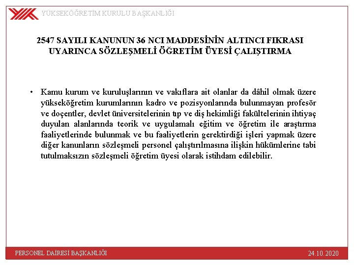 YÜKSEKÖĞRETİM KURULU BAŞKANLIĞI 2547 SAYILI KANUNUN 36 NCI MADDESİNİN ALTINCI FIKRASI UYARINCA SÖZLEŞMELİ ÖĞRETİM